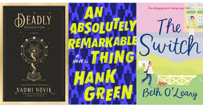 Cover images of A Deadly Education by Naomi Novik, An Absolutely Remarkable Thing by Hank Green, The Switch by Beth O'Leary